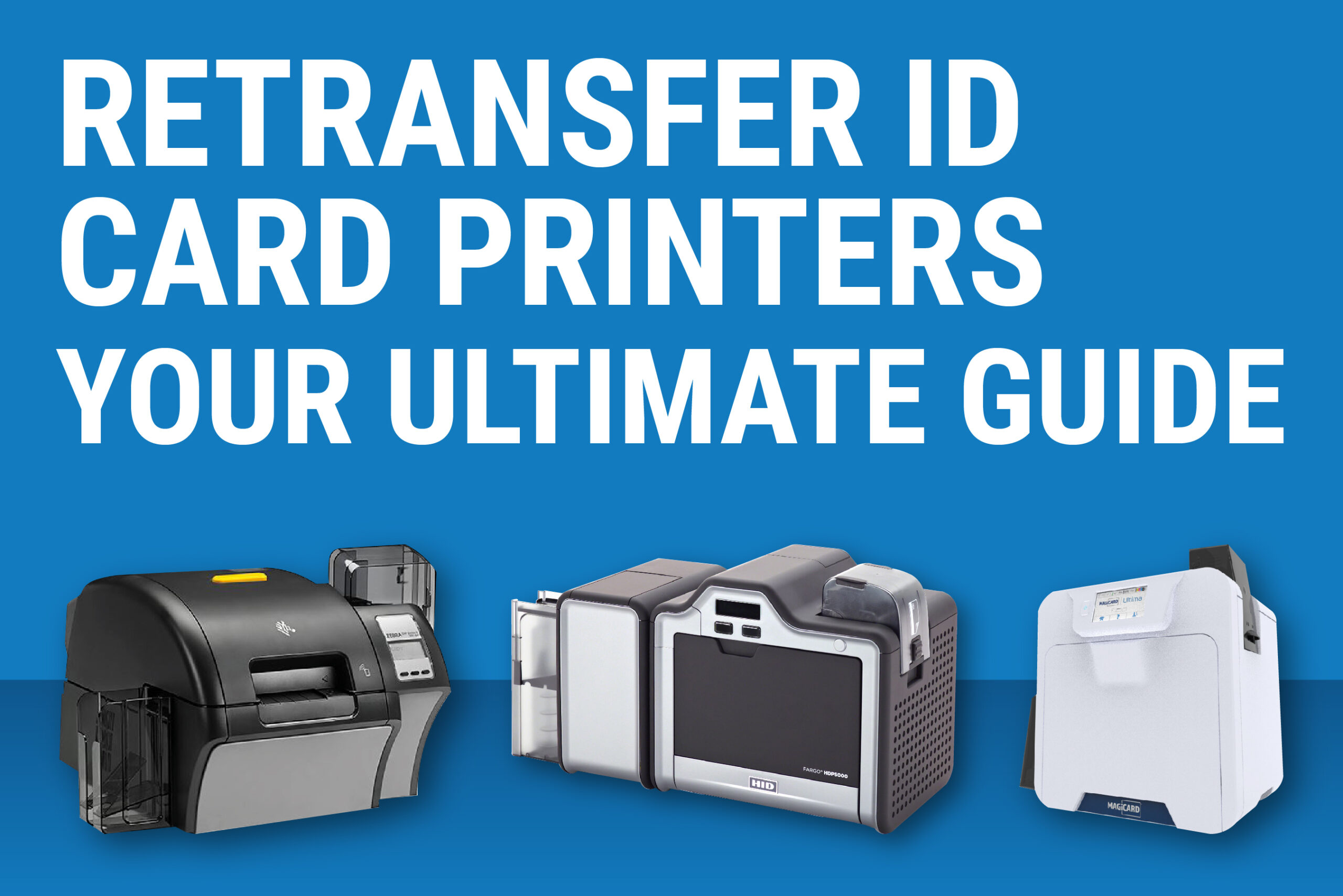 Retransfer Printers | Your Ultimate Guide | Digital ID