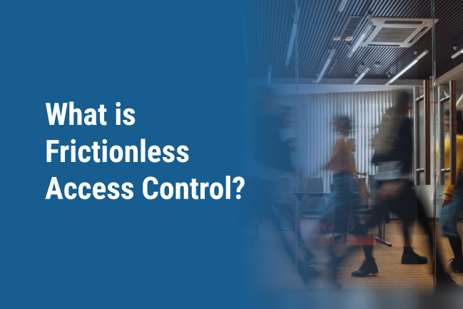 What is Frictionless Access Control? Here’s What You Need to Know