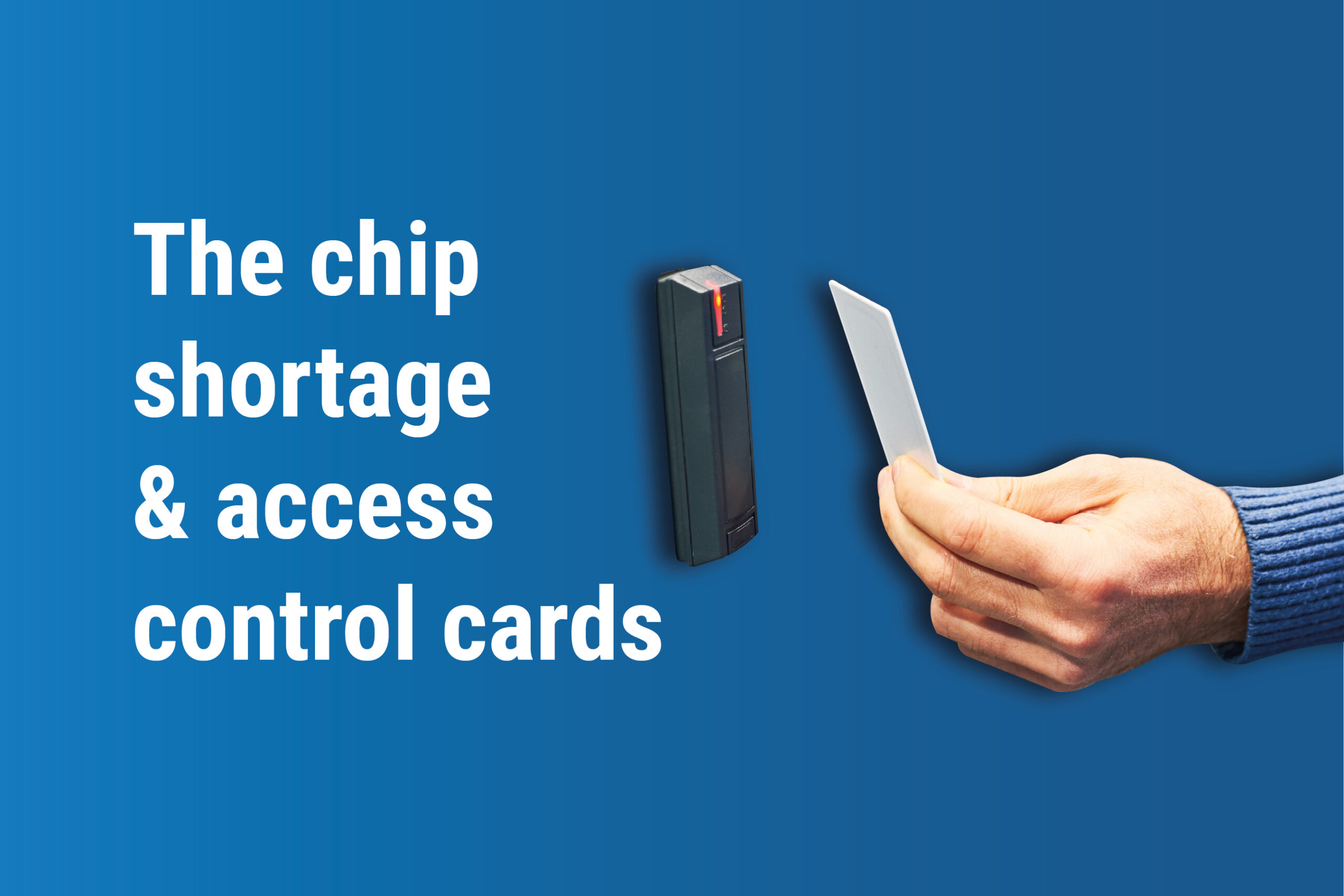 How the Chip Shortage Affects Your Access Control Cards